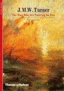 Olivier Meslay - J. M. W. Turner: The Man Who Set Painting on Fire - 9780500301180 - V9780500301180