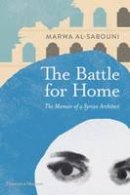 Marwa Al-Sabouni - The Battle for Home: The Memoir of a Syrian Architect - 9780500343173 - 9780500343173
