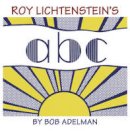Bob Adelman - Roy Lichtenstein's ABC - 9780500516836 - 9780500516836