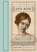 Richard Barnett - The Sick Rose: or; Disease and the Art of Medical Illustration - 9780500517345 - V9780500517345