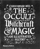Christopher Dell - The Occult, Witchcraft and Magic: An Illustrated History - 9780500518885 - V9780500518885