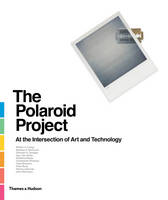 William A. Ewing - The Polaroid Project: At the Intersection of Art and Technology - 9780500544730 - 9780500544730