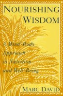Marc David - Nourishing Wisdom: Mind-Body Approach to Nutrition and Well-Being - 9780517881293 - V9780517881293
