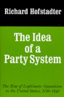 Richard Hofstadter - The Idea of a Party System - 9780520017542 - V9780520017542