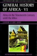 J. F. Ade . Ed(S): Ajayi - UNESCO General History of Africa, Vol. VI: Africa in the Nineteenth Century Until the 1880s Volume 6 (UNESCO General History of Africa S.) - 9780520039179 - V9780520039179