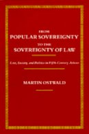 Martin Ostwald - From Popular Sovereignty to the Sovereignty of Law - 9780520067981 - V9780520067981