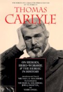 Thomas Carlyle - On Heroes, Hero-Worship, & the Heroic in History (The Norman and Charlotte Strouse Edition of the Writings of Thomas Carlyle) - 9780520075153 - V9780520075153