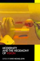 Levin - Modernity and the Hegemony of Vision - 9780520079731 - V9780520079731