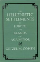 Getzel M. Cohen - The Hellenistic Settlements in Europe, the Islands, and Asia Minor - 9780520083295 - V9780520083295