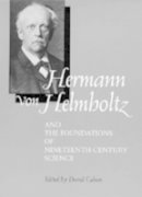 David Cahan (Ed.) - Hermann von Helmholtz and the Foundations of Nineteenth-Century Science - 9780520083349 - V9780520083349