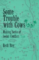 Beth Roy - Some Trouble with Cows: Making Sense of Social Conflict - 9780520083424 - V9780520083424