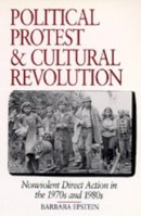 Barbara Epstein - Political Protest and Cultural Revolution: Nonviolent Direct Action in the 1970s and 1980s - 9780520084339 - V9780520084339