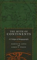 Martin W. Lewis - The Myth of Continents: A Critique of Metageography - 9780520207431 - V9780520207431