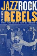 Uta G. Poiger - Jazz, Rock, and Rebels: Cold War Politics and American Culture in a Divided Germany - 9780520211391 - V9780520211391
