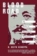 R. Keith Schoppa - Blood Road: The Mystery of Shen Dingyi in Revolutionary China - 9780520213869 - V9780520213869