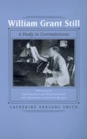 Catherine Parsons Smith - William Grant Still: A Study in Contradictions - 9780520215436 - KHN0001970