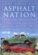 Jane Holtz Kay - Asphalt Nation: How the Automobile Took Over America and How We Can Take It Back - 9780520216204 - V9780520216204