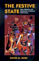 David M. Guss - The Festive State: Race, Ethnicity, and Nationalism as Cultural Performance - 9780520223318 - V9780520223318