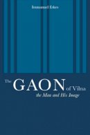 Immanuel Etkes - The Gaon of Vilna: The Man and His Image - 9780520223943 - V9780520223943