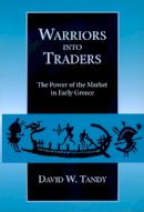 David W. Tandy - Warriors into Traders: The Power of the Market in Early Greece - 9780520226913 - V9780520226913