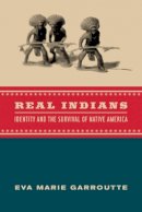 Eva Garroutte - Real Indians: Identity and the Survival of Native America - 9780520229778 - V9780520229778