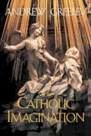 Andrew M. Greeley - The Catholic Imagination - 9780520232044 - V9780520232044