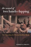 Georges Dreyfus - The Sound of Two Hands Clapping: The Education of a Tibetan Buddhist Monk - 9780520232600 - V9780520232600