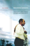 Joel Robbins - Becoming Sinners: Christianity and Moral Torment in a Papua New Guinea Society - 9780520238008 - V9780520238008