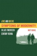 Matti Bunzl - Symptoms of Modernity: Jews and Queers in Late-Twentieth-Century Vienna - 9780520238435 - V9780520238435