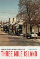 J. Samuel Walker - Three Mile Island: A Nuclear Crisis in Historical Perspective - 9780520239401 - V9780520239401