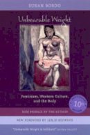 Susan Bordo - Unbearable Weight: Feminism, Western Culture, and the Body - 9780520240544 - V9780520240544
