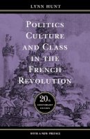 Lynn Hunt - Politics, Culture, and Class in the French Revolution - 9780520241565 - V9780520241565