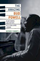 Guthrie P. Ramsey - The Amazing Bud Powell: Black Genius, Jazz History, and the Challenge of Bebop - 9780520243910 - V9780520243910