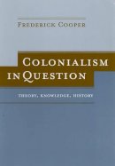 Cooper - Colonialism in Question: Theory, Knowledge, History - 9780520244146 - V9780520244146