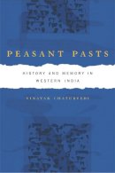 Vinayak Chaturvedi - Peasant Pasts: History and Memory in Western India - 9780520250789 - V9780520250789