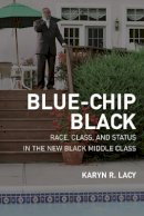 Karyn R. Lacy - Blue-Chip Black: Race, Class, and Status in the New Black Middle Class - 9780520251168 - V9780520251168