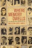 Macarena Gomez-Barris - Where Memory Dwells: Culture and State Violence in Chile - 9780520255845 - V9780520255845