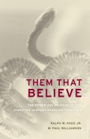 Ralph Hood - Them That Believe: The Power and Meaning of the Christian Serpent-Handling Tradition - 9780520255876 - V9780520255876