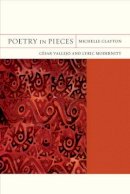 Michelle Clayton - Poetry in Pieces: César Vallejo and Lyric Modernity - 9780520262294 - V9780520262294