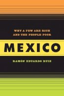 Ramon Ruiz - Mexico: Why a Few Are Rich and the People Poor - 9780520262362 - V9780520262362