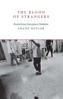 Frank Huyler - The Blood of Strangers. Stories from Emergency Medicine.  - 9780520262515 - V9780520262515