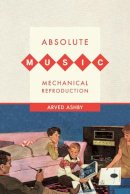 Arved Ashby - Absolute Music, Mechanical Reproduction - 9780520264809 - V9780520264809
