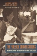 Lawrence Levine - The Fireside Conversations: America Responds to FDR during the Great Depression - 9780520265547 - V9780520265547