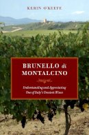 Kerin O’keefe - Brunello di Montalcino: Understanding and Appreciating One of Italy’s Greatest Wines - 9780520265646 - V9780520265646