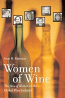 Ann B. Matasar - Women of Wine: The Rise of Women in the Global Wine Industry - 9780520267961 - V9780520267961