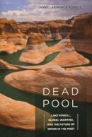 James Powell - Dead Pool: Lake Powell, Global Warming, and the Future of Water in the West - 9780520268029 - V9780520268029