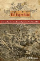 Erik Mueggler - The Paper Road: Archive and Experience in the Botanical Exploration of West China and Tibet - 9780520269033 - V9780520269033