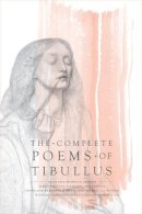 Albius Tibullus - The Complete Poems of Tibullus: An En Face Bilingual Edition - 9780520272545 - V9780520272545