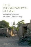 Henrietta Harrison - The Missionary´s Curse and Other Tales from a Chinese Catholic Village - 9780520273122 - V9780520273122