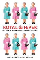Cele C. Otnes - Royal Fever: The British Monarchy in Consumer Culture - 9780520273665 - V9780520273665